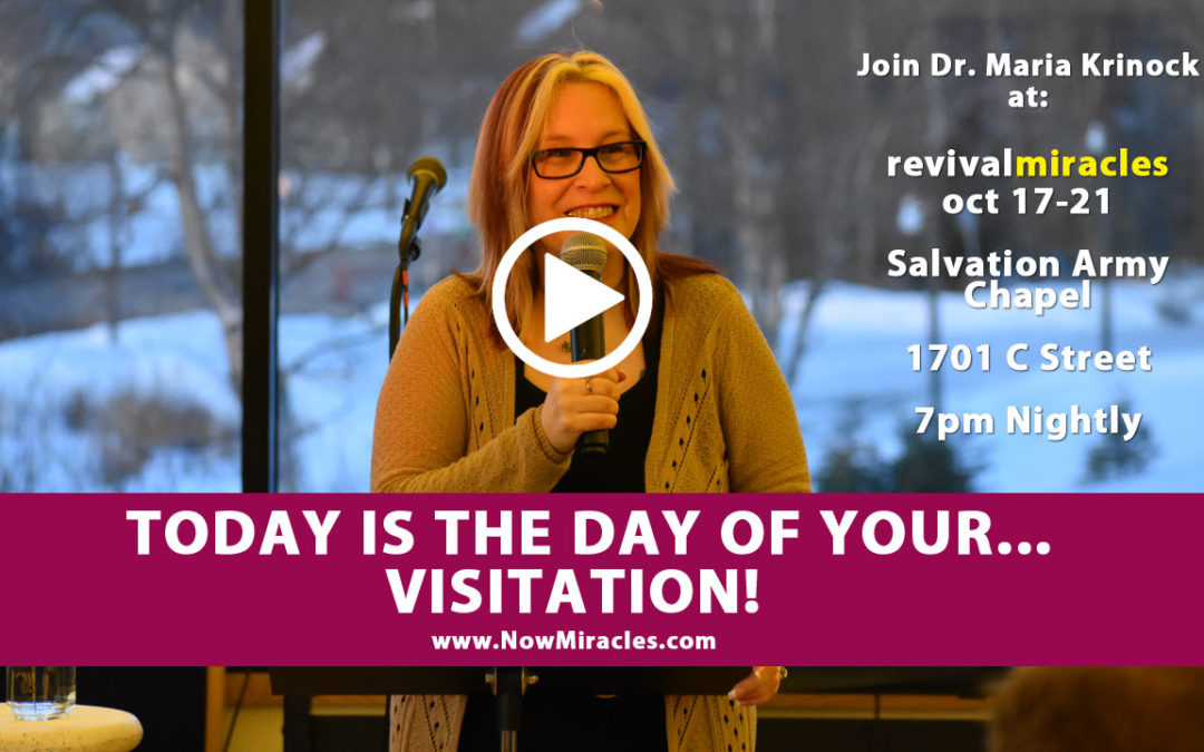 TODAY IS THE DAY OF YOUR VISITATION!