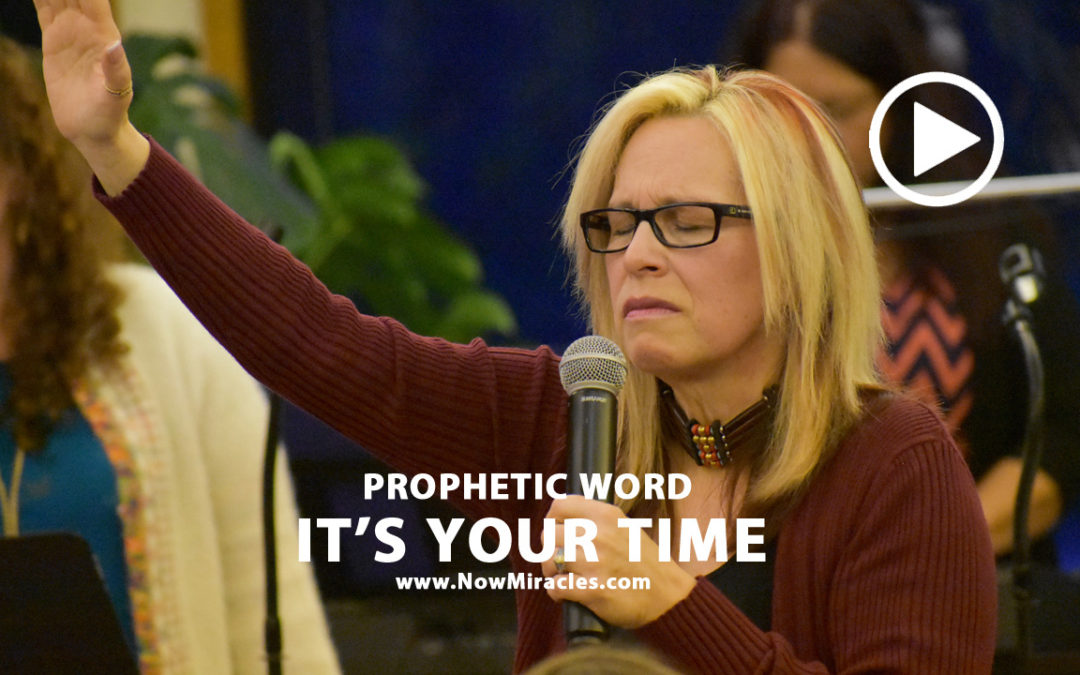 Prophetic Word: It’s Your Time
