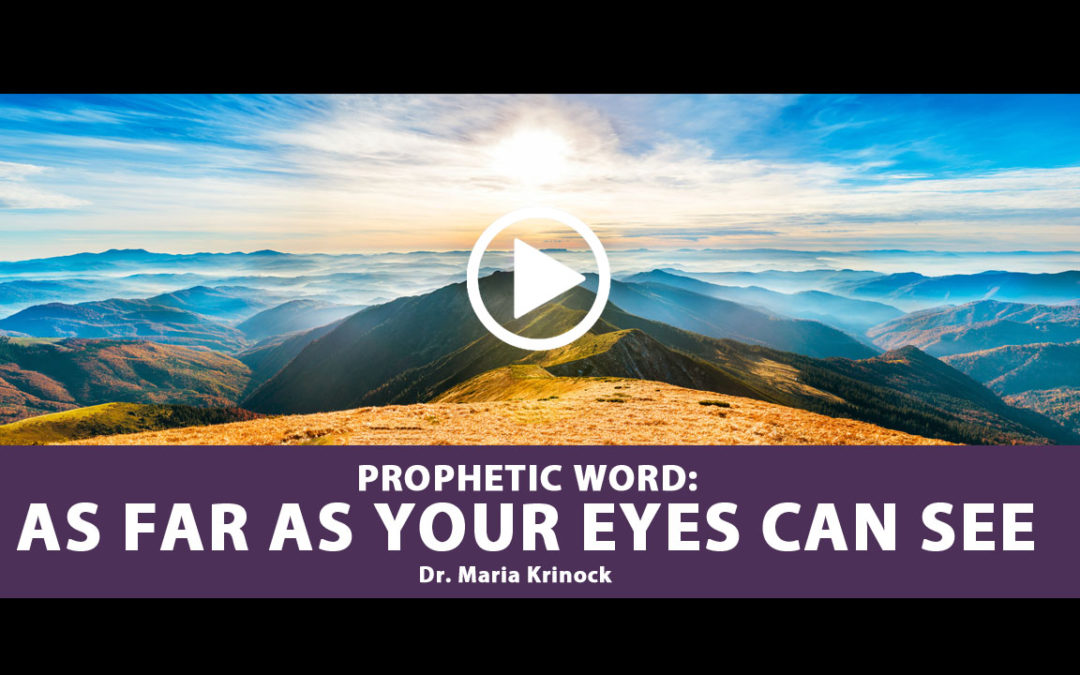 Prophetic Word: As Far As Your Eyes Can See