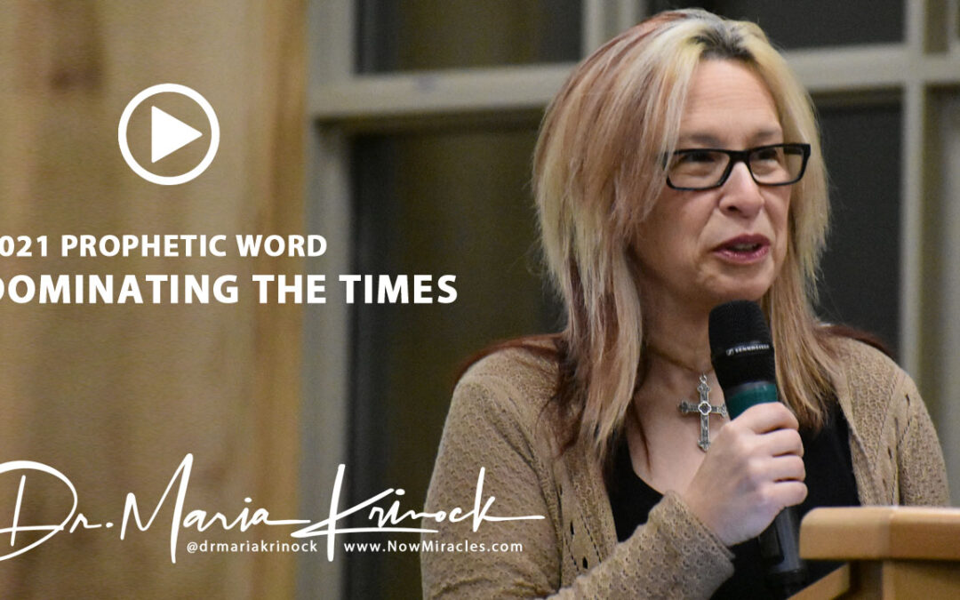 2021 Prophetic Word:  Dominating The Times